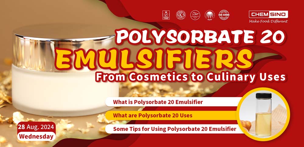 Polysorbate 20 Emulsifier: From Cosmetics to Culinary Uses